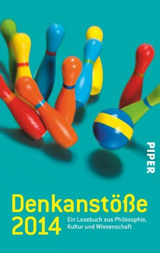 Denkanstöße 2014: Ein Lesebuch aus Philosophie, Kultur und Wissenschaft (Piper Taschenbuch)