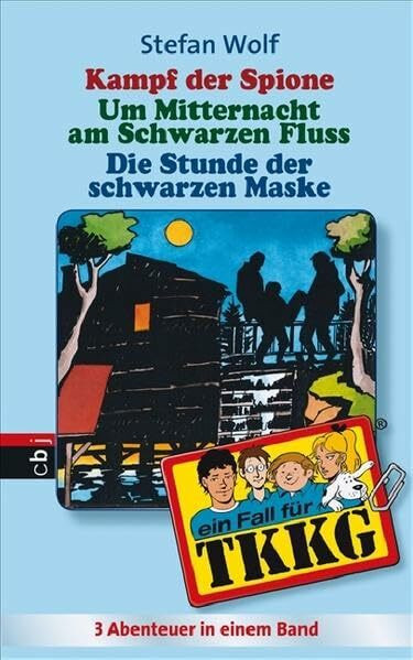 TKKG - Kampf der Spione/Um Mitternacht am schwarzen Fluss/Die Stunde der schwarzen Maske: Sammelband 10: Neue Ratekrimis. 3 Abenteuer ungekürzt