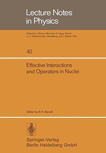 Effective Interactions and Operators in Nuclei: Proceedings of the Tucson International Topical Conference on Nuclear Physics, held at the University ... 1975 (Lecture Notes in Physics, 40, Band 40)