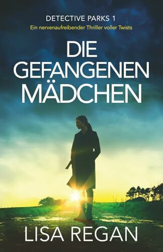 Die gefangenen Mädchen: Ein nervenaufreibender Thriller voller Twists (Detective Parks, Band 1)