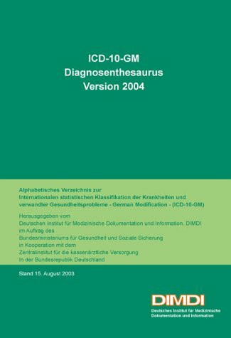 ICD-10-GM, Diagnosenthesaurus, Version 2004: Alphabetisches Verzeichnis zur Internationalen statistischen Klassifikation der Krankheiten und ... Modification - (ICD-10-GM). Hrsg. v. DIMDI