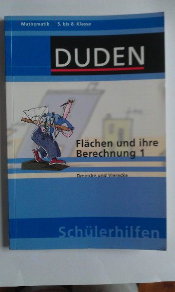 Flächen und ihre Berechnung 1: Dreiecke und Vierecke 5. bis 8. Klasse (Duden-Schülerhilfen)