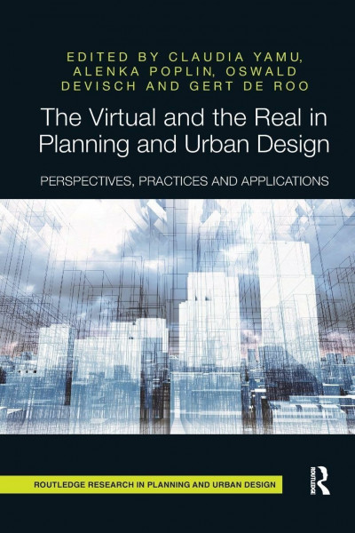 The Virtual and the Real in Planning and Urban Design: Perspectives, Practices and Applications (Routledge Research in Planning and Urban Design)