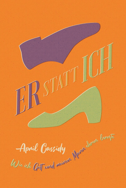 Er statt ich: Wie ich Gott und meinen Mann ehren lernte