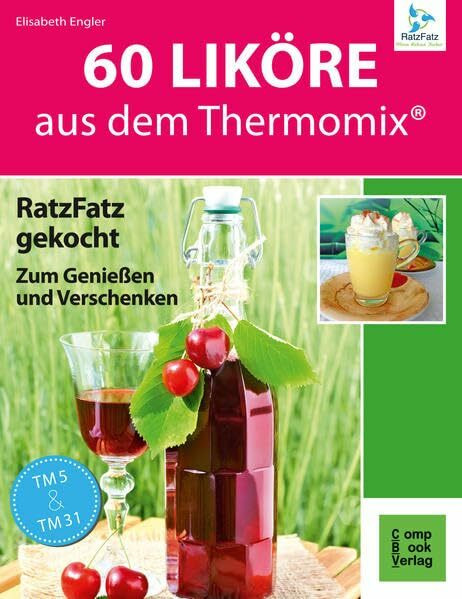 60 Liköre aus dem Thermomix: RatzFatz gekocht - Zum Genießen und Verschenken (RatzFatz: mixen. rühren. kochen)