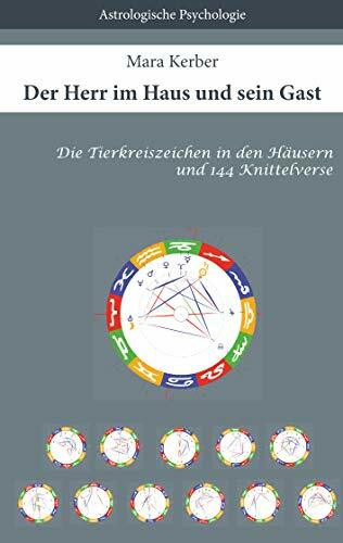 Der Herr im Haus und sein Gast: Die Tierkreiszeichen in den Häusern und 144 Knittelverse