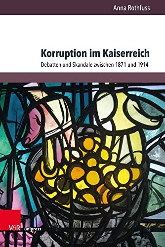 V&R unipress Korruption Im Kaiserreich, Debatten Und Skandale Zwischen 1871 Und 1914