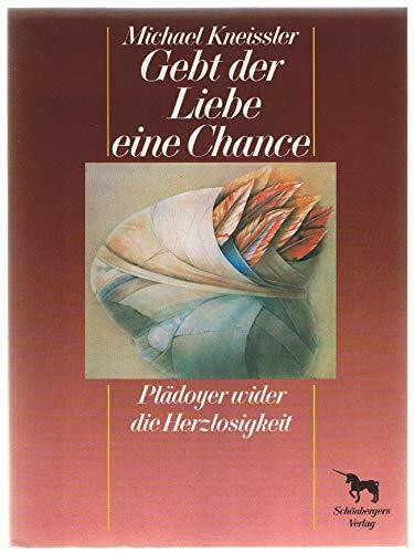 Gebt der Liebe eine Chance. Plädoyer wider die Herzlosigkeit