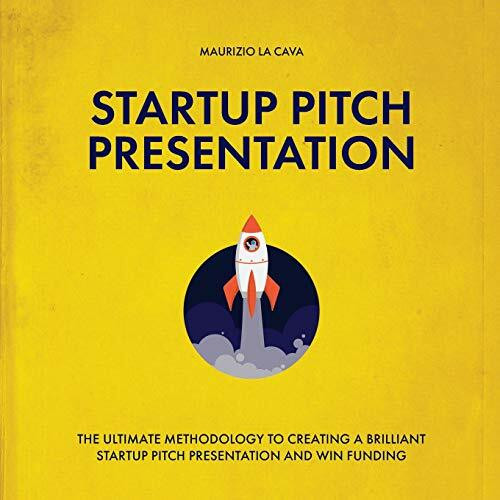 Startup Pitch Presentation: The ultimate guide to creating a brilliant startup pitch presentation and win funding