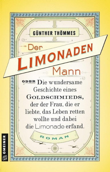 Der Limonadenmann oder Die wundersame Geschichte eines Goldschmieds, der der Frau, die er liebte, das Leben retten wollte und dabei die Limonade erfand
