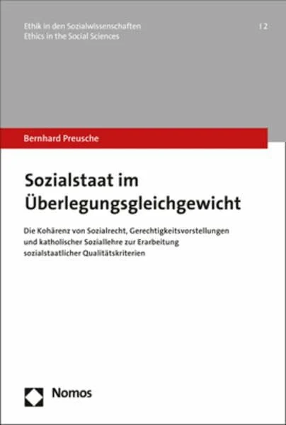 Sozialstaat im Überlegungsgleichgewicht: Die Kohärenz von Sozialrecht, Gerechtigkeitsvorstellungen und katholischer Soziallehre zur Erarbeitung ... | Ethics in the Social Sciences, Band 2)