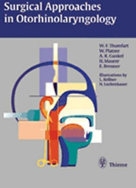Surgical Approaches in Otorhinolaryngology: . Zus.-Arb.: Walter F. Thumfart, Werner Platzer, Andreas R. Gunkel, Herbert Maurer,Erich Brenner, ... most in color by Luitgard Kellner and ...