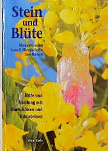 Stein und Blüte: Hilfe und Heilung mit Bachblüten und Edelsteinen
