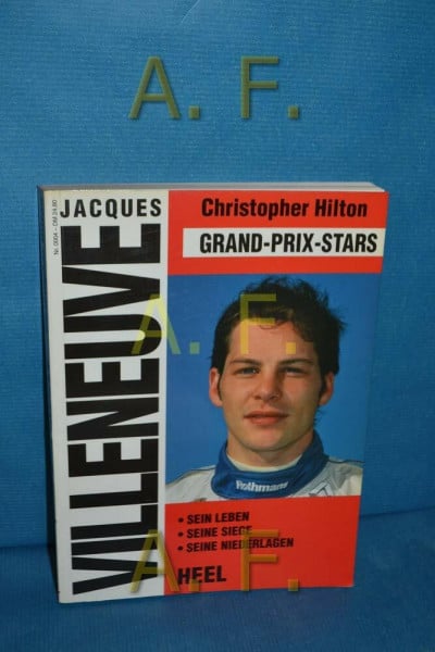 Jacques Villeneuve. Grand - Prix - Stars. Sein Leben. Seine Siege. Seine Niederlagen