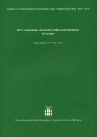 Orte und Räume reformatorischer Kunstdiskurse in Europa