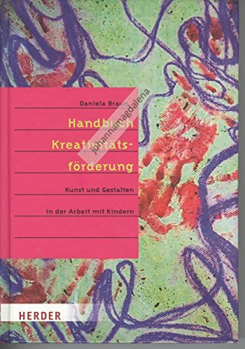 Handbuch der Kreativitätsförderung: Kunst und Gestalten in der Arbeit mit Kindern