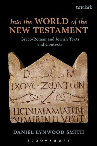 Into the World of the New Testament: Greco-Roman and Jewish Texts and Contexts