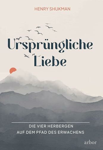 Ursprüngliche Liebe: Die vier Herbergen auf dem Pfad des Erwachens