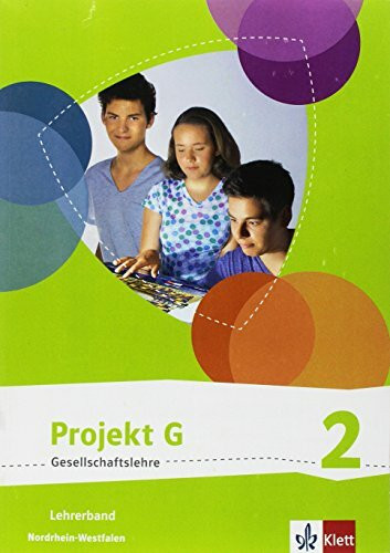 Projekt G Gesellschaftslehre 2. Ausgabe Nordrhein-Westfalen: Handreichungen für den Unterricht Klasse 7/8 (Projekt G Gesellschaftslehre. Ausgabe für Nordrhein-Westfalen ab 2017)
