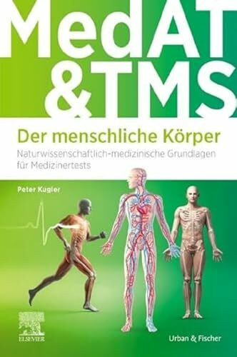 MedAT und TMS - Der menschliche Körper: Naturwissenschaftlich-medizinische Grundlagen für Medizinertests (auch für Ham-Nat & EMS)