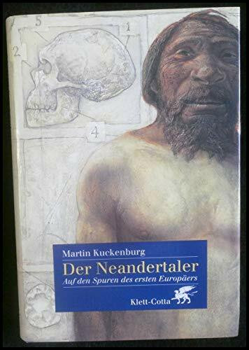 Der Neandertaler: Auf den Spuren des ersten Europäers