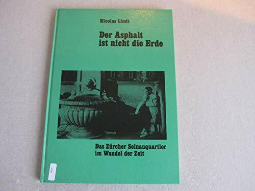 Der Asphalt ist nicht die Erde. Das Zürcher Selnauquartier im Wandel der Zeit