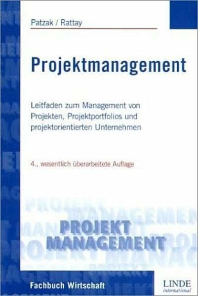 Projekt Management: Leitfaden zum Management von Projekten, Projektportfolios und projektorientierten Unternehmen