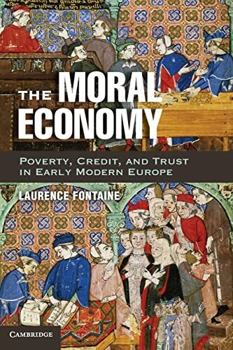 The Moral Economy: Poverty, Credit, And Trust In Early Modern Europe