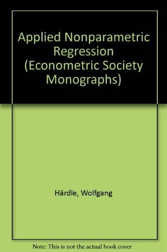 Applied Nonparametric Regression (Econometric Society Monographs) Applied Nonparametric Regression (Econometric Society Monographs)