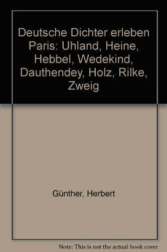 Deutsche Dichter erleben Paris: Uhland, Heine, Hebbel, Wedekind, Dauthendey, Holz, Rilke, Zweig
