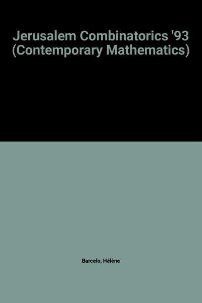 Jerusalem Combinatorics '93: An International Conference in Combinatorics, May 9-17, 1993, Jerusalem, Israel: International Conference in Combinatorics Selected Papers (Contemporary Mathematics)