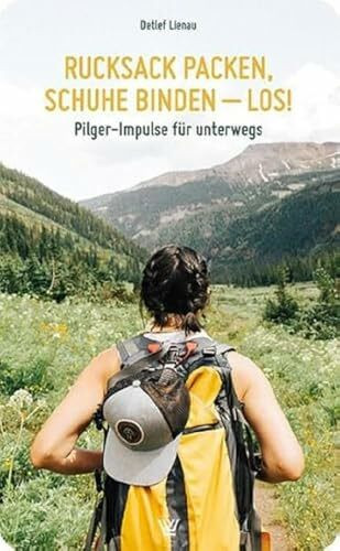 Rucksack packen, Schuhe binden – los!: Pilger-Impulse für unterwegs