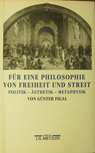 Für eine Philosophie von Freiheit und Streit: Politik, Ästhetik, Metaphysik