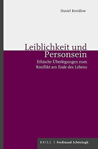 Leiblichkeit und Personsein: Ethische Überlegungen zum Konflikt am Ende des Lebens