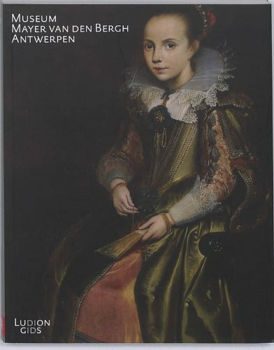 Museum Mayer Van Den Bergh, Antwerpen / druk 1: een keuze uit de mooiste werken (Ludion Gids)