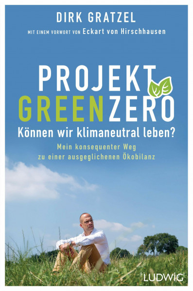 Projekt Green Zero: Können wir klimaneutral leben? Mein konsequenter Weg zu einer ausgeglichenen Ökobilanz - Mit einem Vorwort von Eckart von Hirschhausen