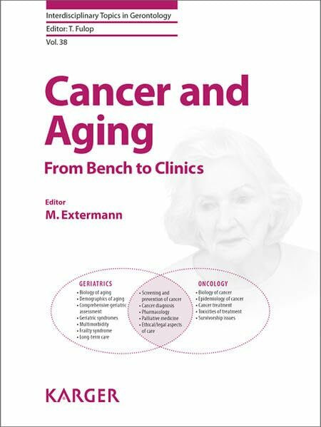 Cancer and Aging: From Bench to Clinics. (Interdisciplinary Topics in Gerontology and Geriatrics, Band 38)