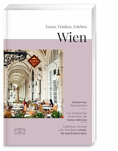 Essen, Trinken, Erleben – Wien: Kulinarischer Genuss-Reiseführer mit ausgewählten Restaurants, Produzenten, Touren und Genuss-Erlebnissen | Das ideale Weihnachtsgeschenk für Vielreisende und Genießer