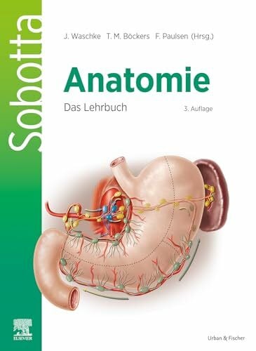 Sobotta Anatomie - Das Lehrbuch: Anatomie verstehen: Das Lehrbuch für Studierende der Human- und Zahnmedizin (VORKLINIK - Lehrbuch - Urban & Fischer-Verlag)
