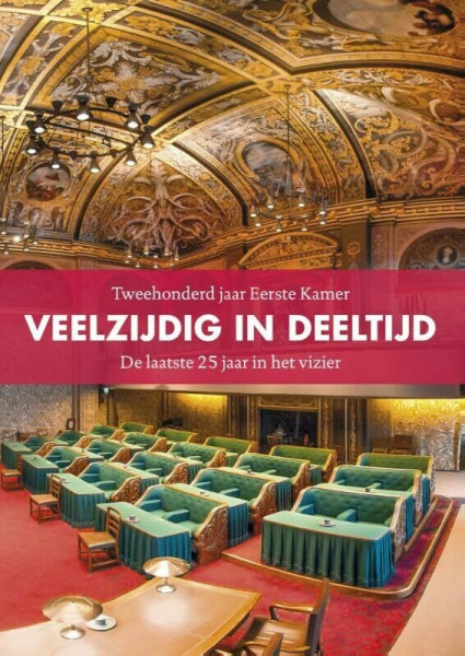 Veelzijdig in deeltijd: tweehonderd jaar Eerste Kamer de laatste 25 jaar in het vizier