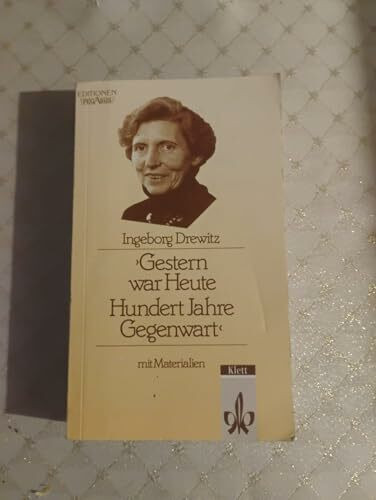 Gestern war Heute: Hundert Jahre Gegenwart. Textausgabe mit Materialien