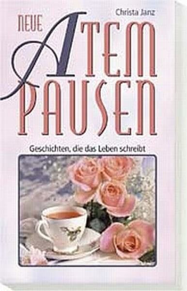 Neue Atempausen: Geschichten, die das Leben schreibt