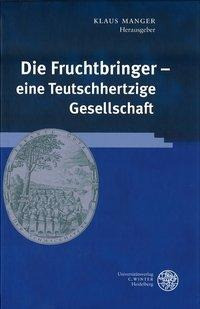 Die Fruchtbringer - eine Teutschhertzige Gesellschaft