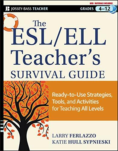 The ESL / ELL Teacher's Survival Guide: Ready-to-Use Strategies, Tools, and Activities for Teaching English Language Learners of All Levels (Jossey-Bass Teacher)