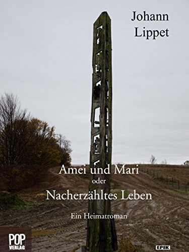 Amei und Mari oder Nacherzähltes Leben.: Ein Heimatroman (Epik)