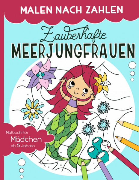 Malen nach Zahlen – Zauberhafte Meerjungfrauen: Malen, lesen und lernen – erlebe zusammen mit dem Meerjungfrauen-Mädchen Melina zauberhafte Abenteuer. ... ab 5 Jahren (Malen nach Zahlen für Kinder)