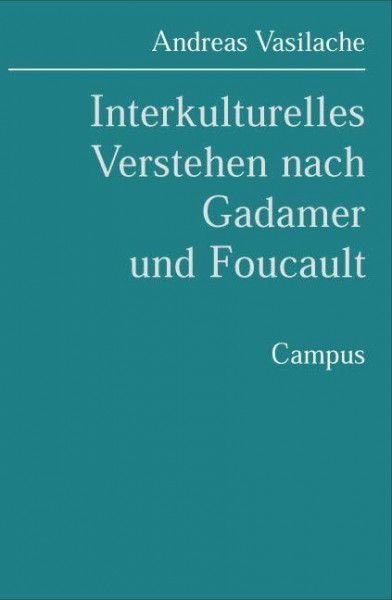 Interkulturelles Verstehen nach Gadamer und Foucault: Dissertationsschrift