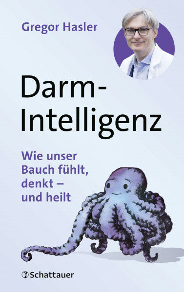 Darm-Intelligenz: Wie unser Bauch fühlt, denkt – und heilt