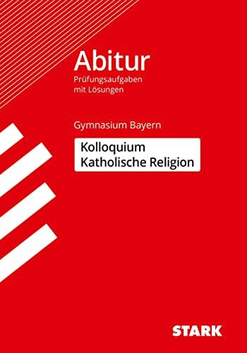 STARK Kolloquiumsprüfung Bayern - Katholische Religion: Abitur-Prüfungsaufgaben mit Lösungen (Abitur-Prüfungen)