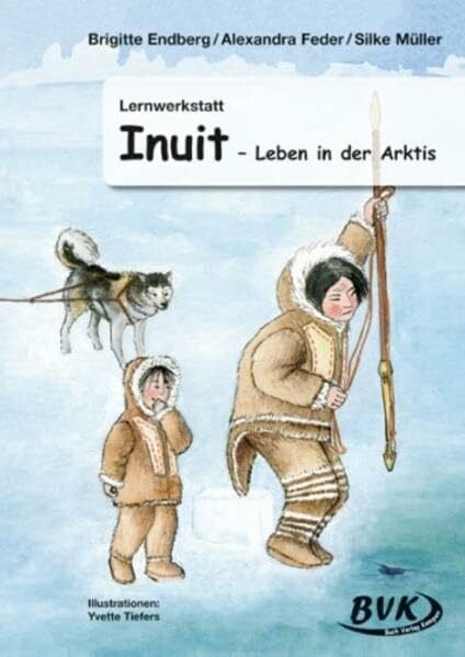 Lernwerkstatt Inuit - Leben in der Arktis: Kopiervorlagen. 3./4. Klasse Grundschule. Geeignet für Sonderschule und Orientierungsstufe